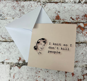 I Knit So I Don’t Kill People, Greetings Card